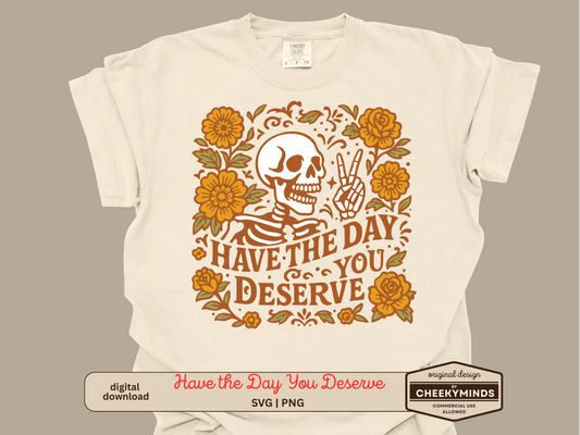 Have the Day you Deserve Dia De Los Muertos Style SVG PNG